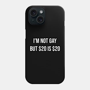 i’m not gay but $20 is $20 Phone Case