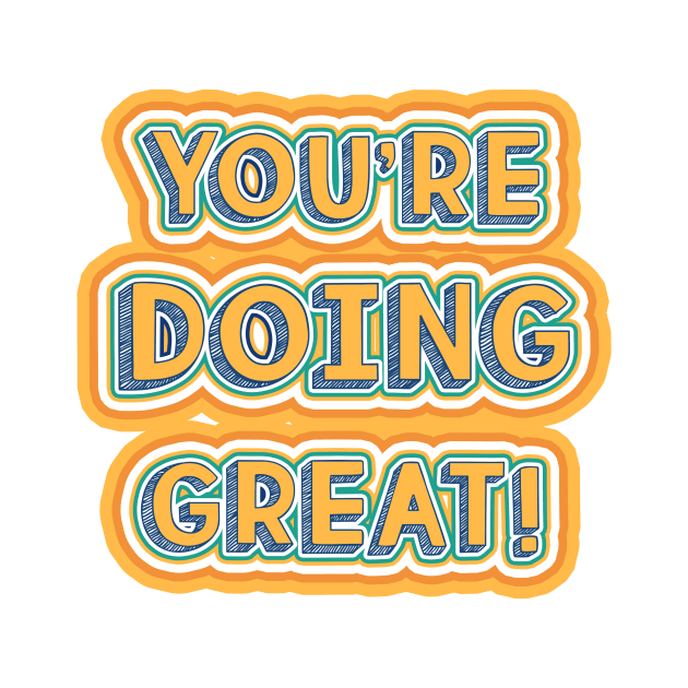 You're doing great! by SouthPrints