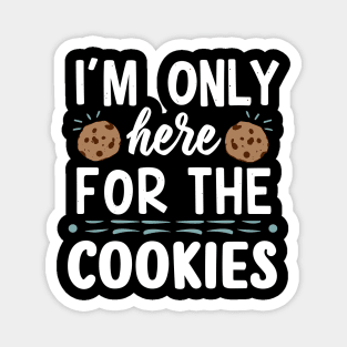 I'm only here for the cookies Magnet