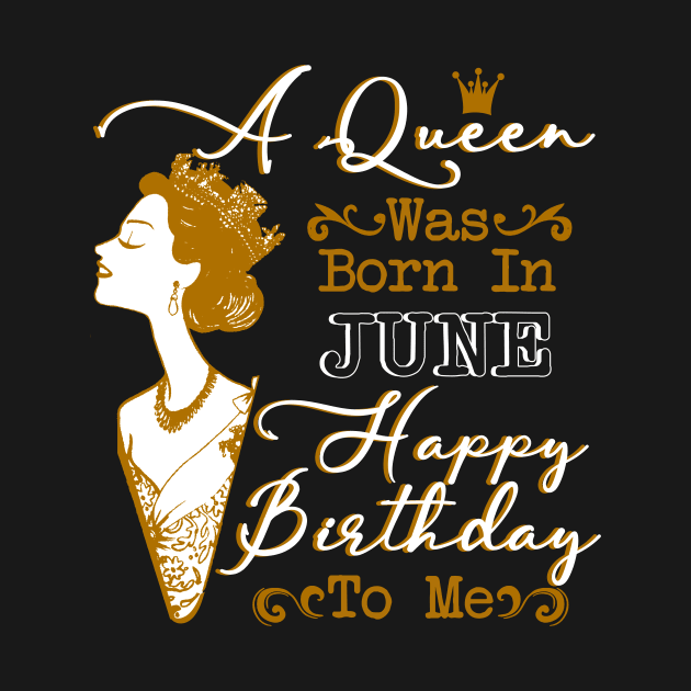 Womens A Queen Was Born In June Shirt Birthday Gift by Terryeare