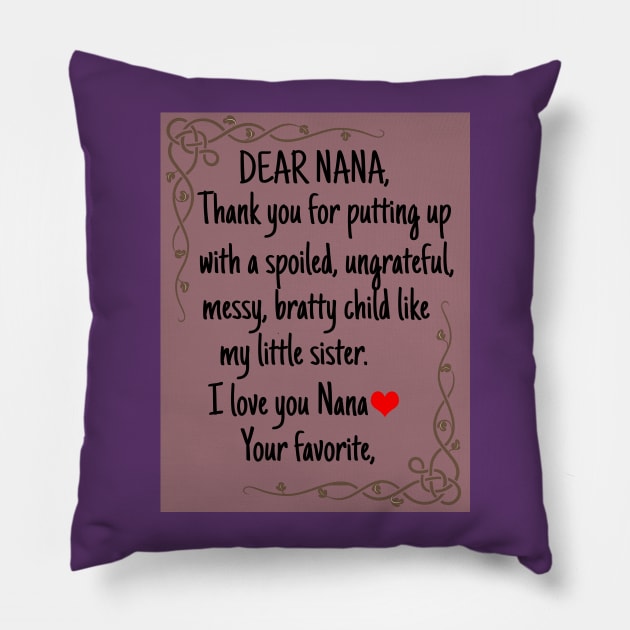 Dear Nana Thanks for putting up with a bratty child  Love. Your favorite Grandma's Gift Shirt Pillow by Merchweaver