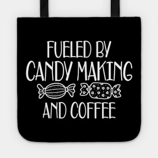 Candy Maker - Fueled by candy making and coffee Tote