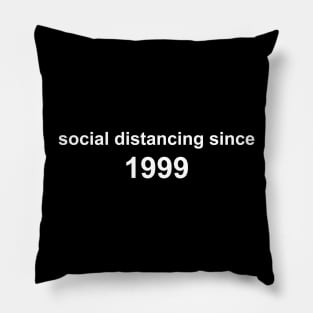 Social Distancing Since 1999 Pillow