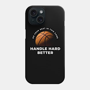 Basketball saying, Handle hard better Phone Case