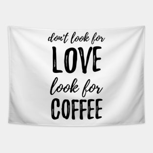 Don't Look For Love Look For Coffee Tapestry