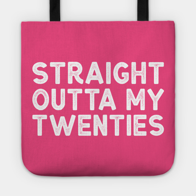 Straight Outta My Twenties Funny Thirtieth Birthday Shirt