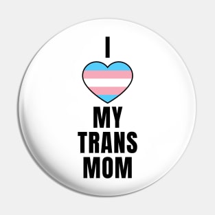 I Love My Trans Mom Pin