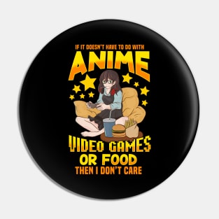 If Its Not Anime Video Games Or Food I Don't Care Pin