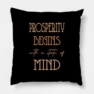 Prosperity begins with a state of mind, Prosperous Pillow