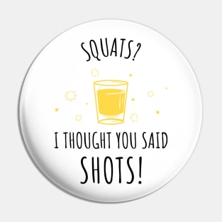 Squats? I Thought You Said Shots! Pin