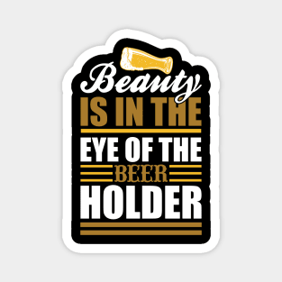 Beauty Is In The Eye of The Beer Holder T Shirt For Women Men Magnet