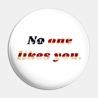 No one likes you Pin