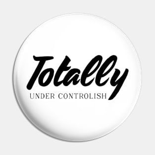 Totally under controlish Funny Mothersday Gift Pin