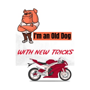 I'm an old dog with new tricks motorcycle T-Shirt