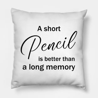 A short pencil is better than a long memory Pillow