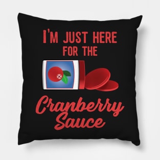 I'm just here for the Cranberry Sauce Turkey Thanksgiving Day Dinner Pillow