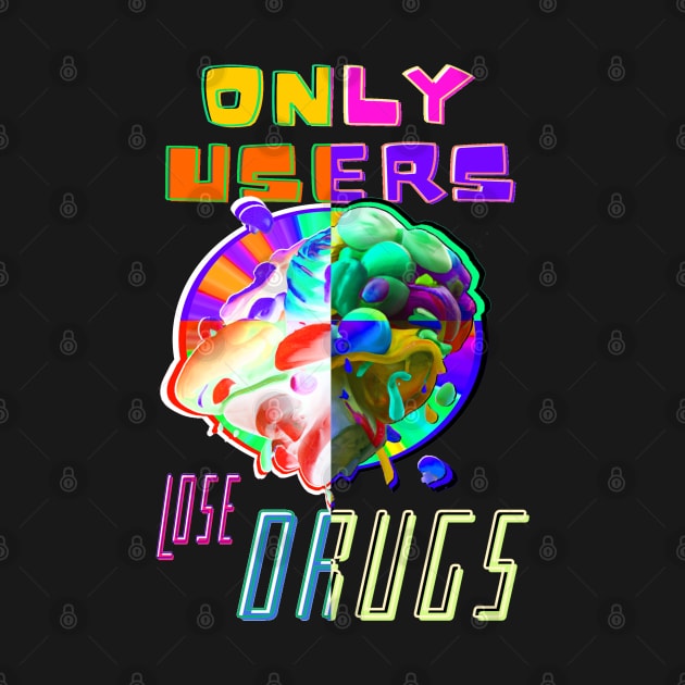 Only Users Lose Drugs - Funny drug puns by Trippy Critters