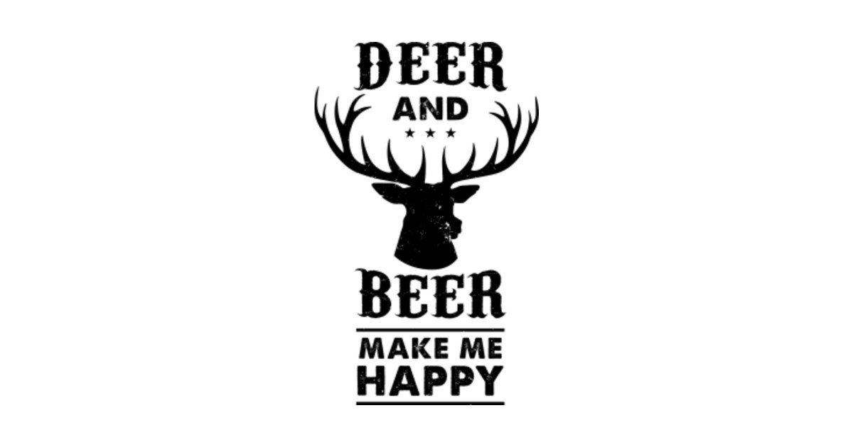 Deer and Beer make me happy - Hunting - T-Shirt | TeePublic