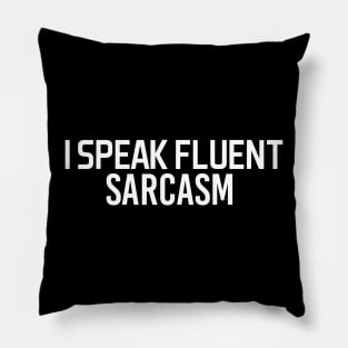 i speak fluent sarcasm - white text Pillow