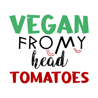vegan from my head tomatoes T-Shirt