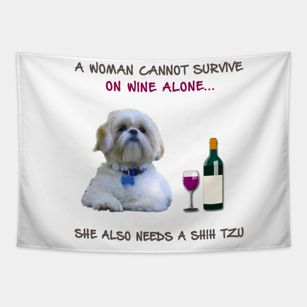 A woman Cannot Survive On Wine Alone She Also Needs A Shih Tzu Tapestry by heehee shop