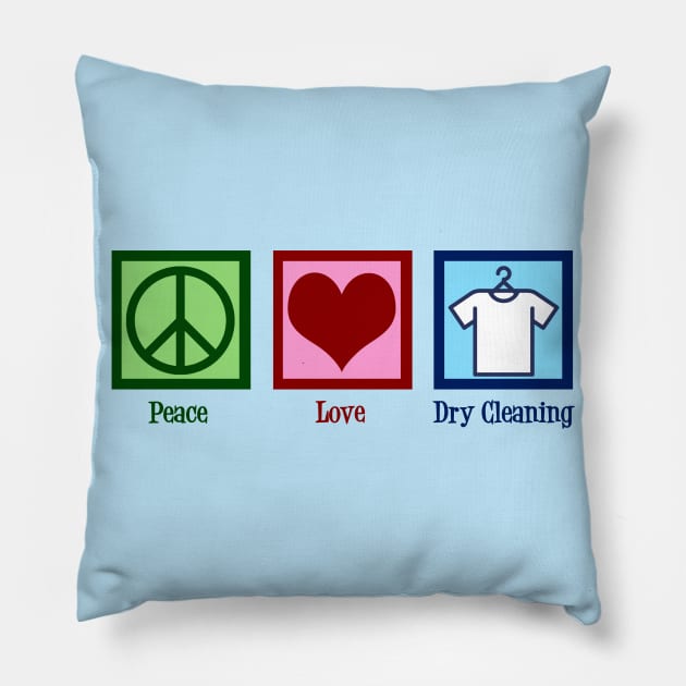 Peace Love Dry Cleaning Pillow by epiclovedesigns