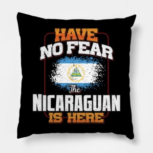 Nicaraguan Flag  Have No Fear The Nicaraguan Is Here - Gift for Nicaraguan From Nicaragua Pillow