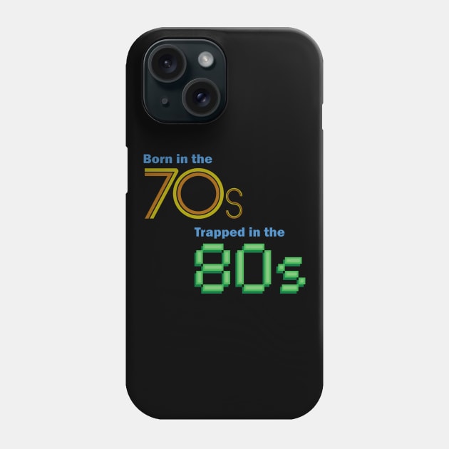 Born in the 70s, Trapped in the 80s Phone Case by GloopTrekker