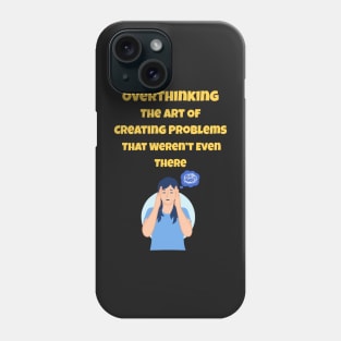 Overthinking The Art Of Creating Problems That Weren't Even There Phone Case