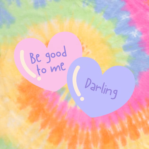 Be good to me Darling by Pixxie Design
