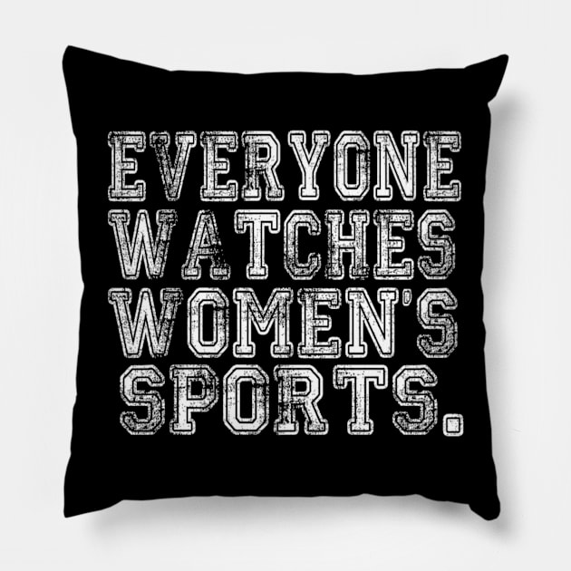 Everyone Watches Women's Sports - Funny Feminist Sport Pillow by Emily Ava 1