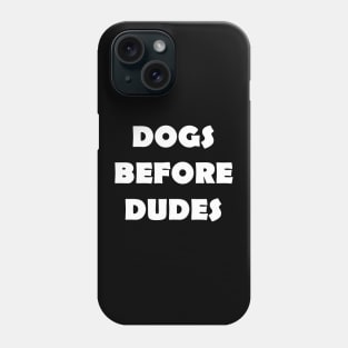 DOGS BEFORE DUDES Phone Case