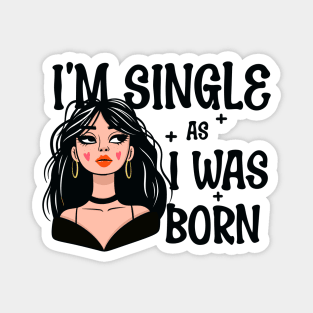 I'm Single As I Was Born - Own Your Valentine's Day Magnet