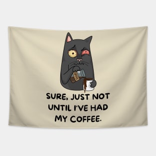 Sure Just Not until I've Had My Coffee, cat Tapestry