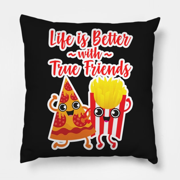 Pizza and Fries - Life is Better with True Friends Pillow by Plushism