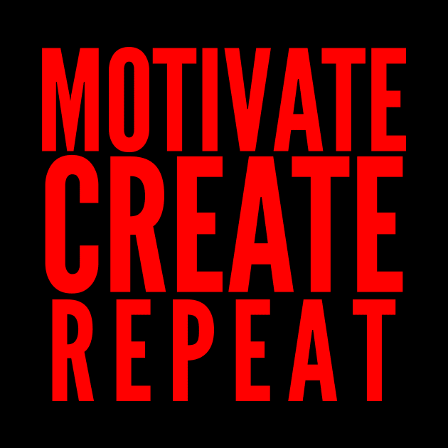 MOTIVATE CREATE REPEAT by Cplus928