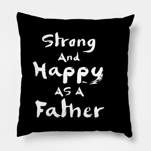 Strong and happy as a father Pillow by Parrot Designs