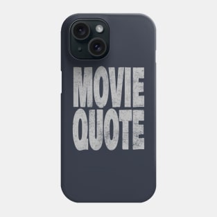 Movie Quote Phone Case