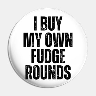 I Buy My Own Fudge Rounds Pin