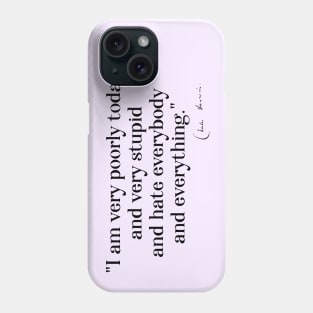 Charles Darwin quote: "I am very poorly today and very stupid and hate everybody and everything" (black serif text) Phone Case