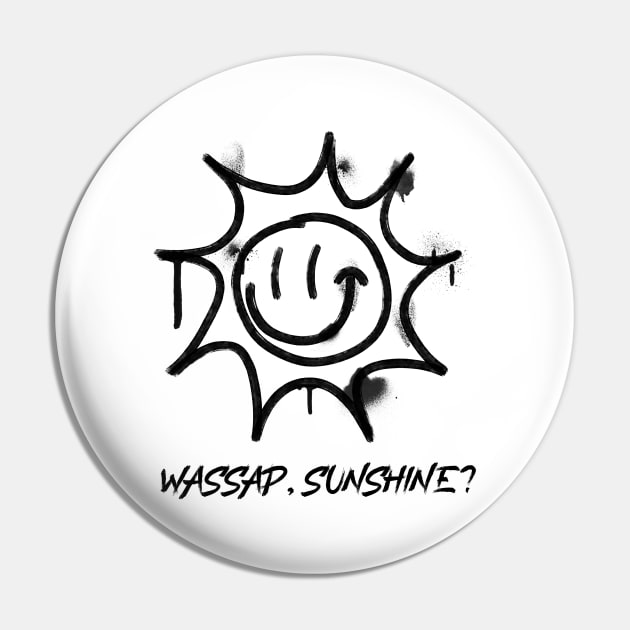 Wassap sunshine, smiley face Pin by noirglare