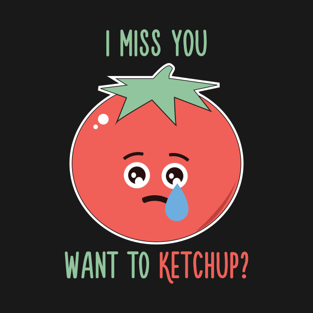 I Miss You, Want to Ketchup? by quotysalad