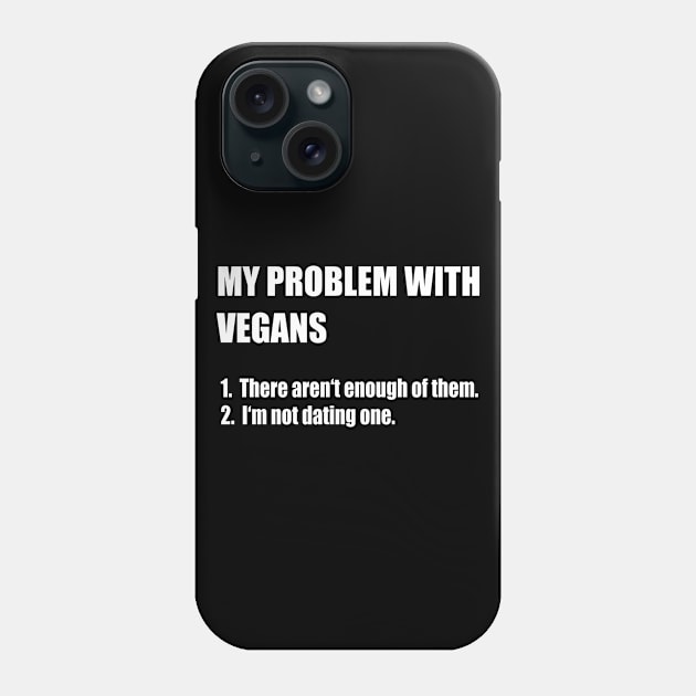 My Problem With Vegans Phone Case by funkyteesfunny