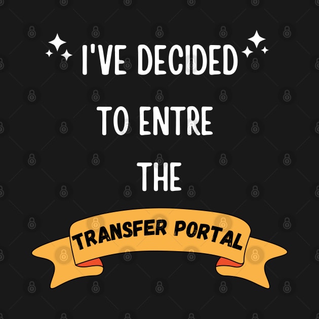 I'VE DECIDED TO ENTRE THE TRANSFER PORTAL FUNNY SAYING by Hohohaxi