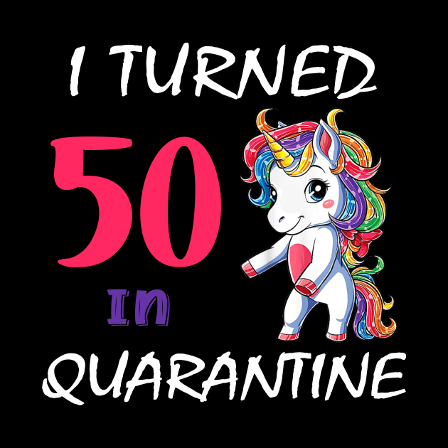 I Turned 50 in quarantine Cute Unicorn by Superdadlove