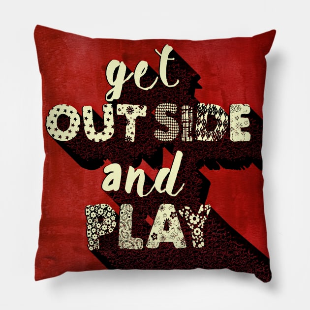 GET OUTSIDE AND PLAY Pillow by LanaBanana