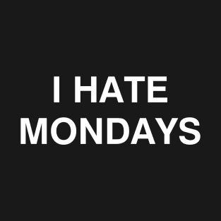 I Hate Mondays T-Shirt