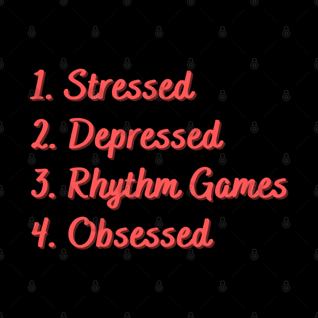 Stressed. Depressed. Rhythm Games. Obsessed. by Eat Sleep Repeat