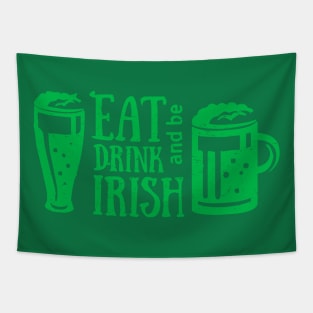 Eat Drink and Be Irish St. Patrick's Day T-Shirt Tapestry