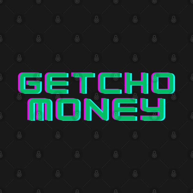 GETCHO MONEY by desthehero